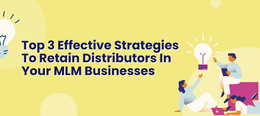 AI MLM Software Malaysia - Top 3 Effective Strategies to Retain Distributors in Your MLM Businesses