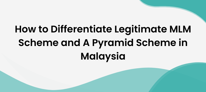 MLM App Developer Malaysia - How to Differentiate Legitimate MLM Scheme and A Pyramid Scheme in Malaysia