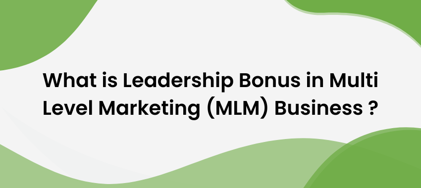 MLM Software Development - What is Leadership Bonus in Multi Level Marketing (MLM) Business ?